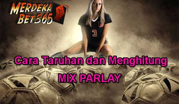 Cara Taruhan dan Menghitung Mix Parlay