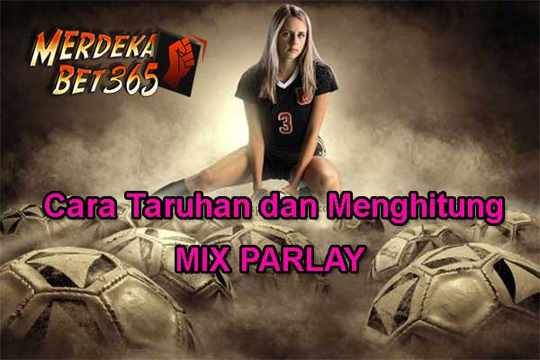 Cara Taruhan dan Menghitung Mix Parlay