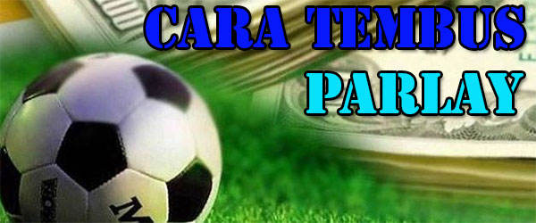 Cara Tembus Parlay