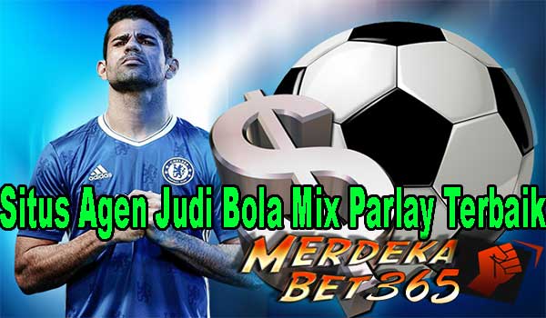 Situs Agen Judi Bola Mix Parlay Terbaik